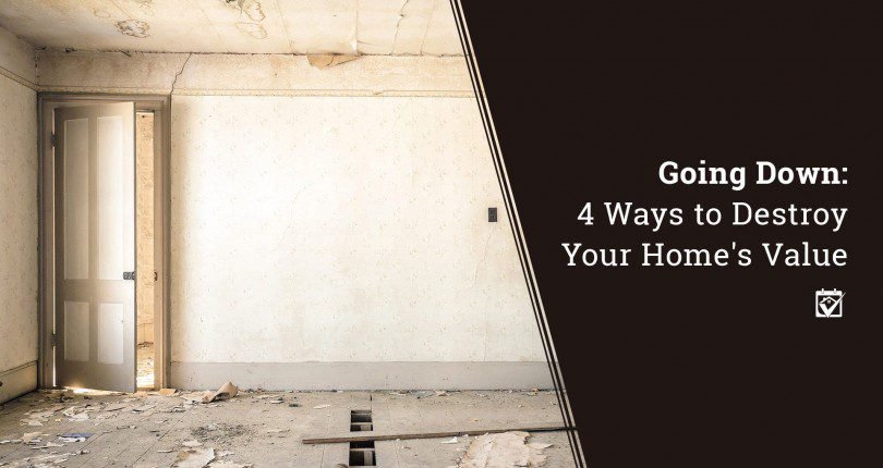 4 Things To Help You Not Destroy Your Homes Value