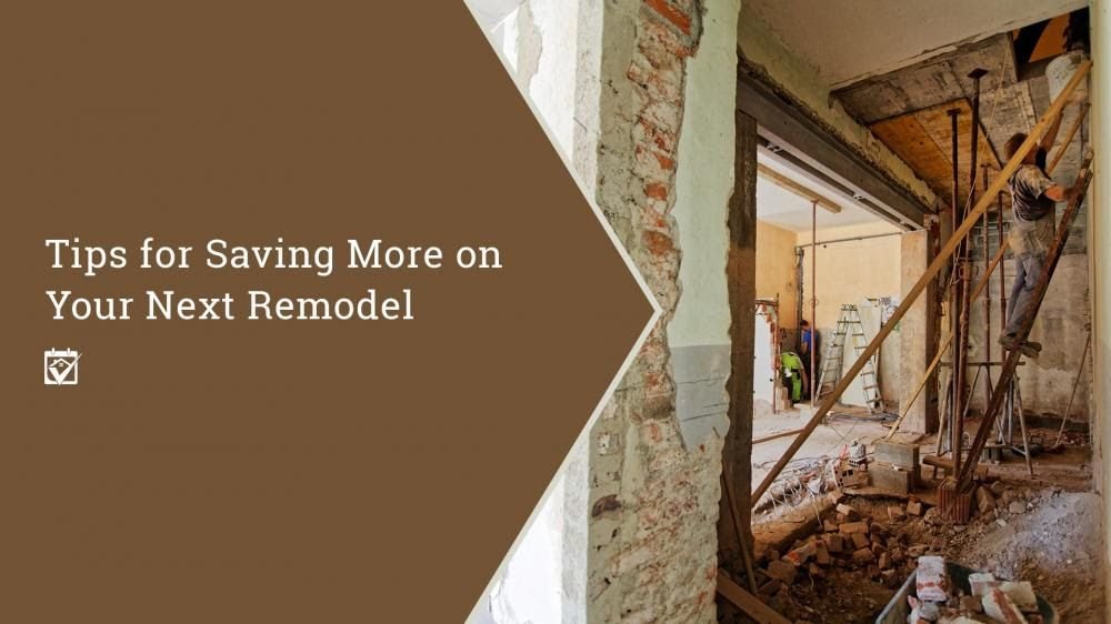 Tips To Save Money On Your Next Remodel