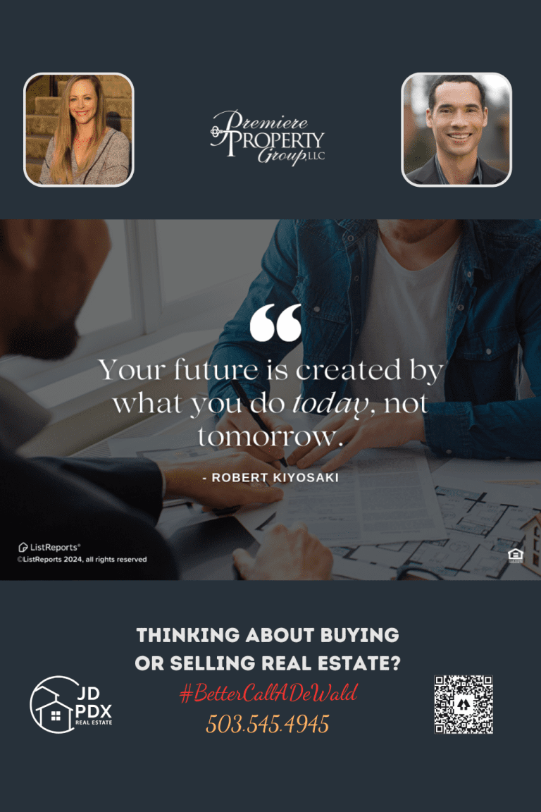 Invest in Your Future with Real Estate Goals. Real estate professionals in a consultation with a quote by Robert Kiyosaki 'Your future is created by what you do today, not tomorrow' and a call-to-action 'THINKING ABOUT BUYING OR SELLING REAL ESTATE? #BetterCallDeWald 503.545.4945 JD PDX Premiere Property Group LLC