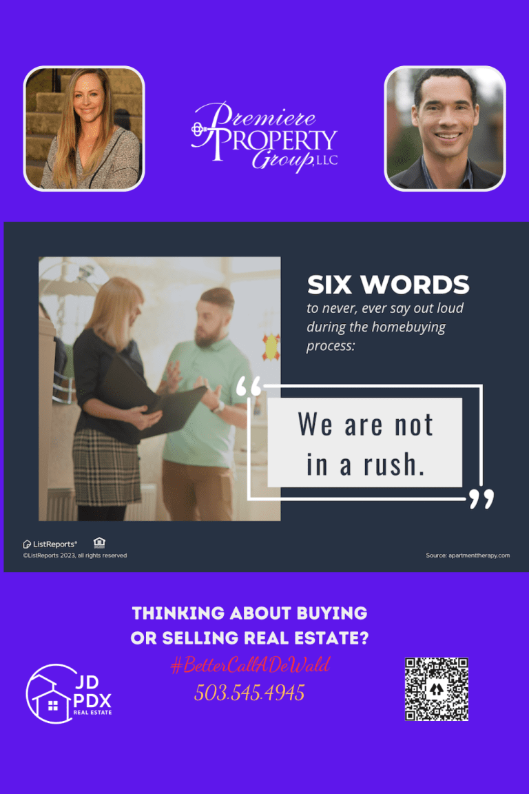 Why Home Buying is Our Full-Time Job. Real estate agent discussing with clients with text overlay 'SIX WORDS to never, ever say out loud during the homebuying process: We are not in a rush.' and call-to-action 'THINKING ABOUT BUYING OR SELLING REAL ESTATE? #BetterCallDeWald 503.545.4945 JD PDX Premiere Property Group LLC' with logos and QR code.