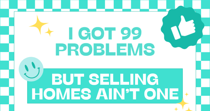 99 Problems Real Estate Ain’t One