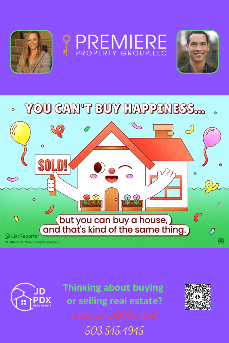 Step Into a Space That is Truly Yours. A colorful and playful graphic featuring a cartoon house with a smiling face holding a 'SOLD!' sign. The caption reads, 'You can't buy happiness... but you can buy a house, and that's kind of the same thing.' Below the illustration is a section promoting JD PDX Real Estate and Premiere Property Group, with contact details for a realtor. The section includes photos of a male and female real estate agent, along with the text 'Thinking about buying or selling real estate? #BetterCallADewald 503.545.4945.
