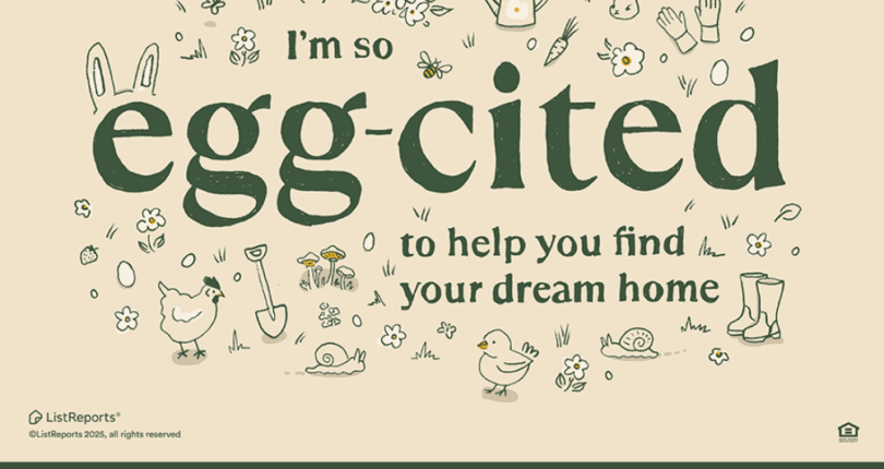 We Are So Egg Cited to Help You Find Your Home
